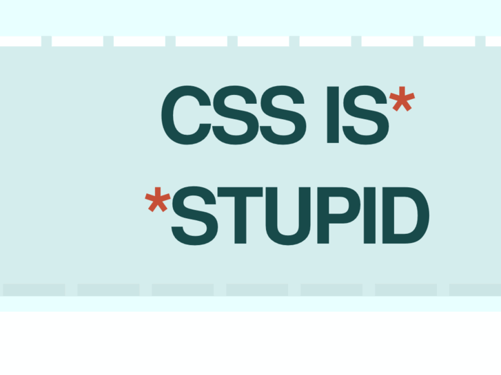 www.cssisstupid.com