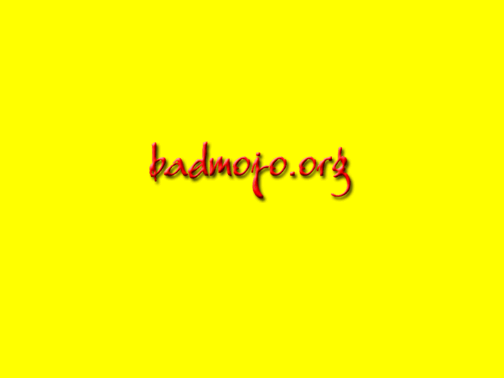 www.badmojo.org