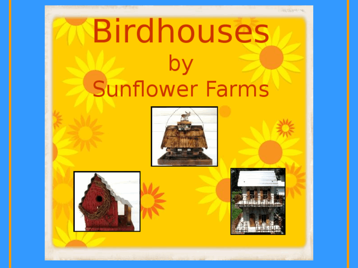 www.birdhousesbysunflowerfarms.com