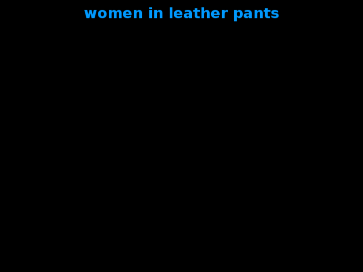www.womeninleatherpants.com