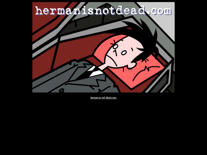 www.hermanisnotdead.com