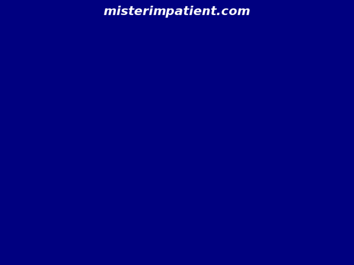 www.misterimpatient.com