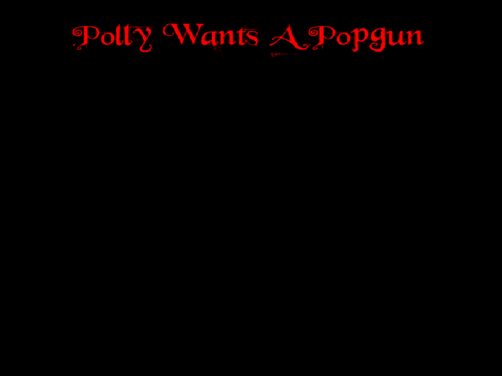 www.pollywantsapopgun.com