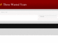 thosewastedyears.com