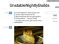 unstablenightlybuilds.com