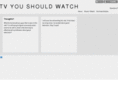 tvyoushouldwat.ch