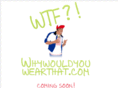 wtfwhywouldyouwearthat.com