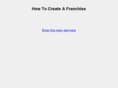 howtocreateafranchise.com