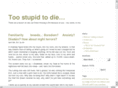 toostupidtodie.com