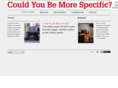couldyoubemorespecific.com