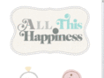 allthishappiness.com
