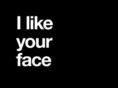 ilikeyourface.com
