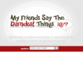 myfriendssaythedarndestthings.com