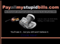 payallmystupidbills.com