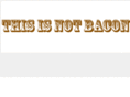 notbacon.com