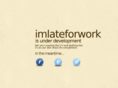 imlateforwork.com