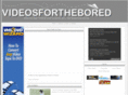 videosforthebored.com