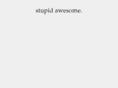 stupidawesome.com