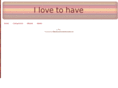 ilovetohave.com