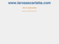 larosascarlatta.com