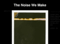 thenoisewemake.com