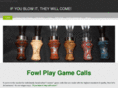 fowlplaygamecalls.com