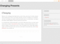 changingpresents.net