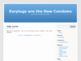 earplugsarethenewcondoms.com