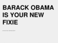 barackobamaisyournewfixie.com