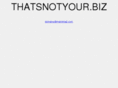 thatsnotyour.biz
