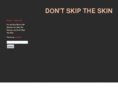 dontskiptheskin.com