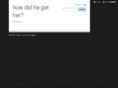 howdidhegether.com