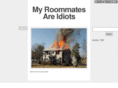 myroommatesareidiots.com