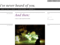 iveneverheardofyou.com