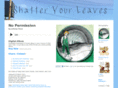 shatteryourleaves.com