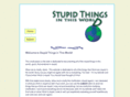 stupidthingsinthisworld.com