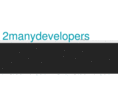 2manydevelopers.com