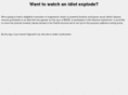 watchanidiotexplode.com