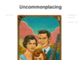 uncommonplacing.com