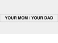 yourmomyourdad.com
