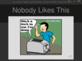 nobodylikesthis.com