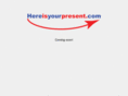 hereisyourpresent.com