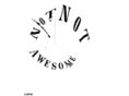 notnotawesome.com