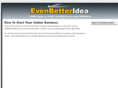 evenbetteridea.com