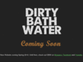 dirtybathwater.com