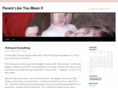 parentlikeyoumeanit.com