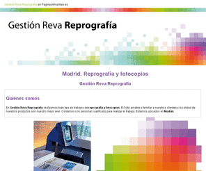 gestionreva.com: Reprografía y fotocopias. Madrid. Gestión Reva Reprografía
En Gestión Reva Reprografía le proporcionamos un completo servicio de calidad. Tlf. 917 310 115.