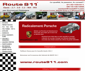 route911.com: Route911.com Porsche Classic | 2.7 | 3.0 | 3.2 | 964 | 993
Acheter une Porsche est l'aboutissement d'une envie, d'un projet, qui en aucun cas ne doit être déçu. Emmanuel vous invite dans un cadre agréable et convivial à discuter de ce projet, d'essayer ses véhicules disponibles à la vente, tous choisis suivant des critères de grande sélectivité... 