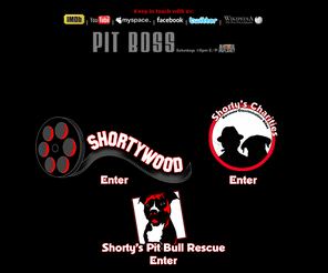 shortythemovie.com: Shortywood Productions / Shorty's Rescue / Pit Boss Shorty Rossi
Shortywood Productions, Hollywood's Source For Little People Talent and Entertainment! Shorty's Pit Bull Rescue!  Little People History!  Pit Boss on Animal Planet.