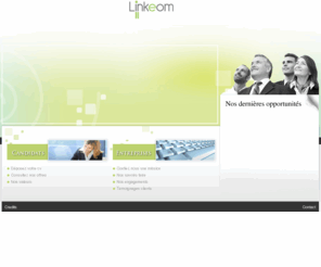 linkeom.com: Linkeom - Cabinet de conseil en recrutement et évaluation et conseil en Resources Humaines.
Cabinet conseil en recrutement et évaluation spécialisé en Middle management : offres d 'emplois, recrutement de commerciaux, chasse de têtes, assessment center,bilan de compétences,